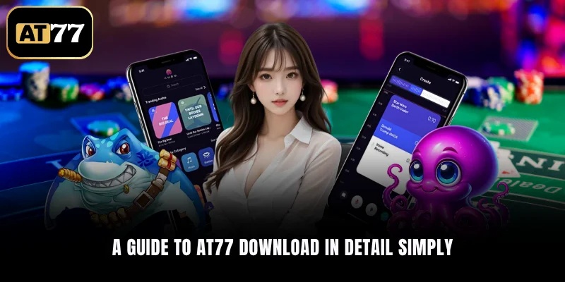 A guide to AT77 Download in detail simply