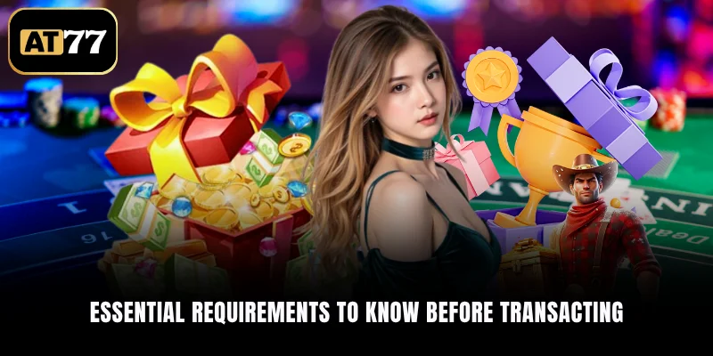Essential requirements to know before transacting