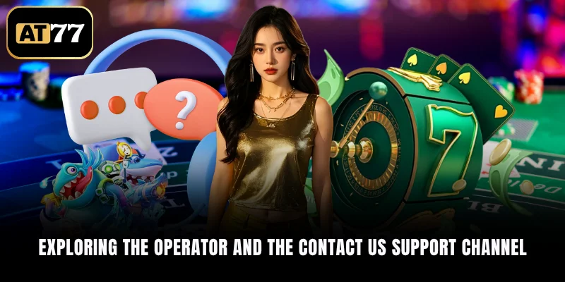 Exploring the operator and the Contact Us support channel