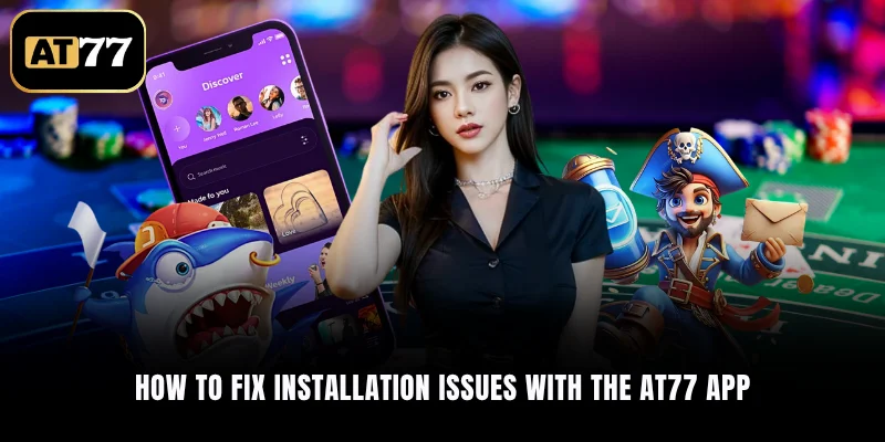 How to fix installation issues with the AT77 app