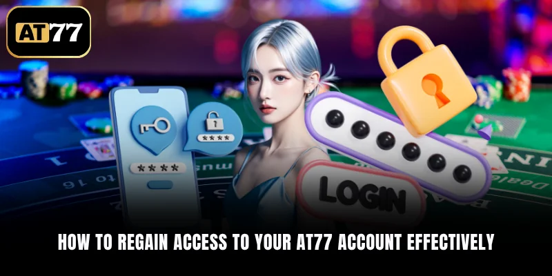 How to regain access to your AT77 account effectively