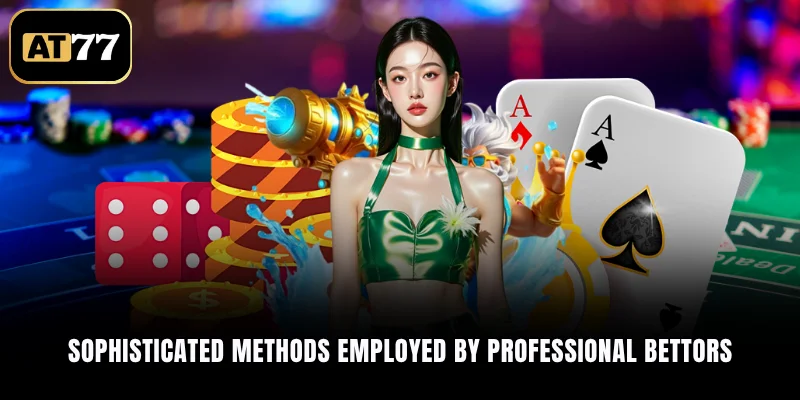 Sophisticated methods employed by professional bettors