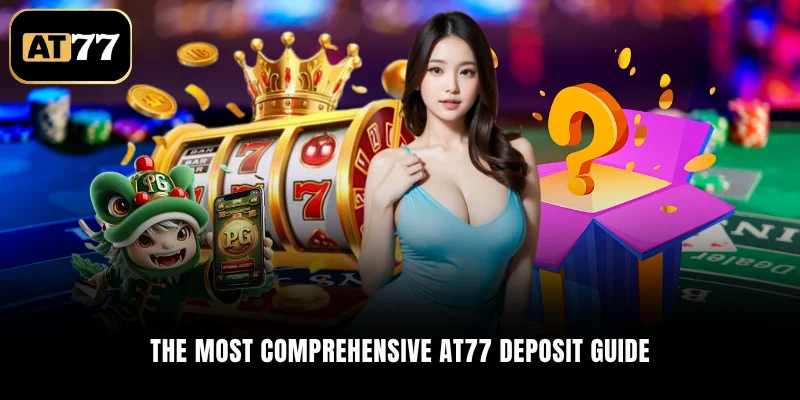 The most comprehensive AT77 Deposit guide